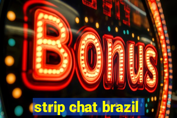 strip chat brazil