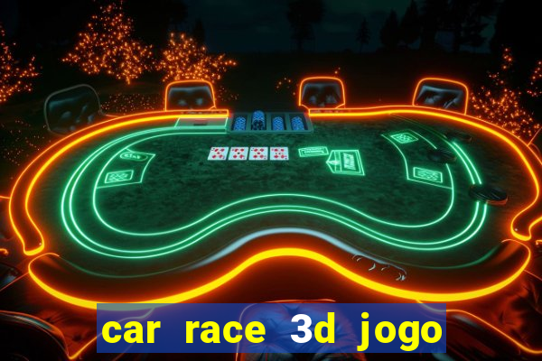 car race 3d jogo de carros