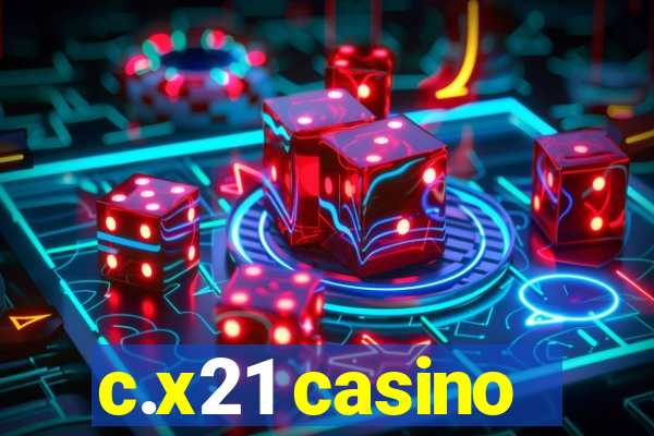 c.x21 casino