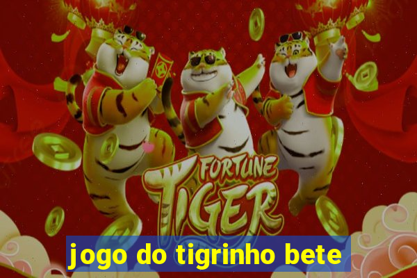 jogo do tigrinho bete