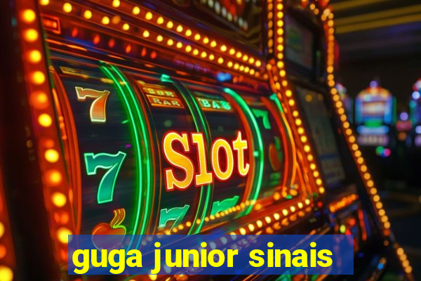 guga junior sinais