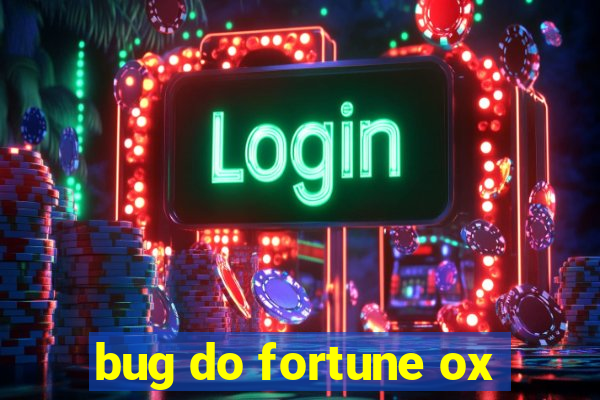bug do fortune ox