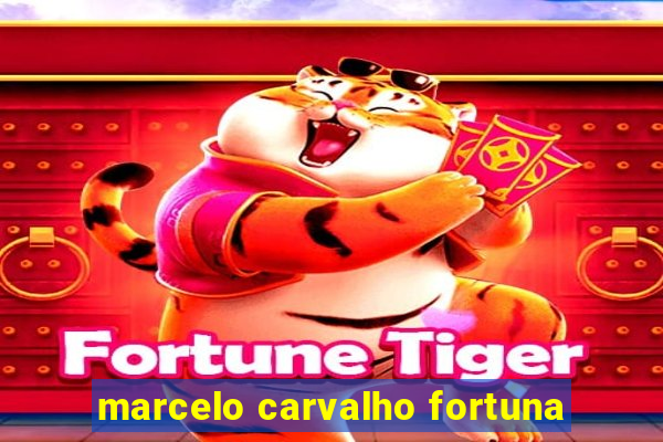 marcelo carvalho fortuna