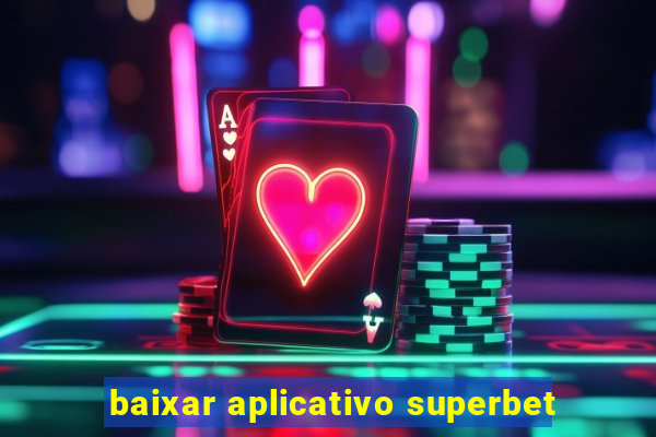 baixar aplicativo superbet