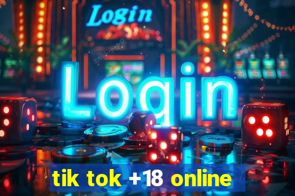 tik tok +18 online