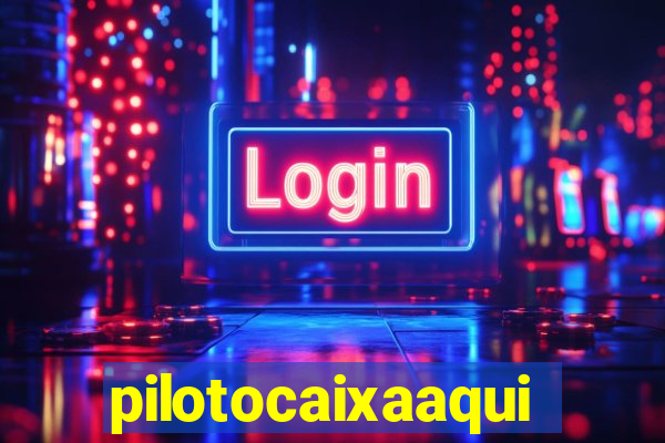 pilotocaixaaqui