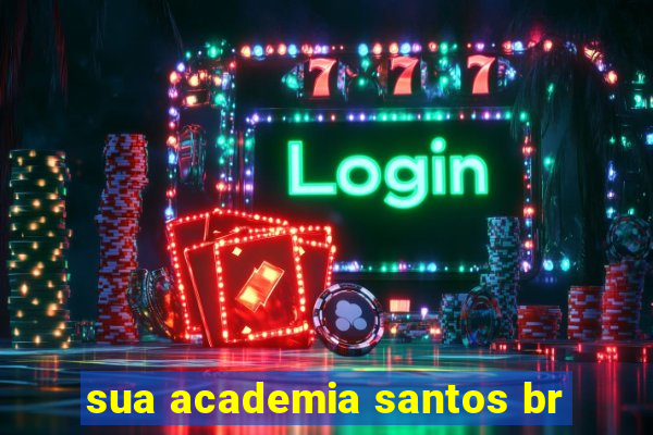 sua academia santos br