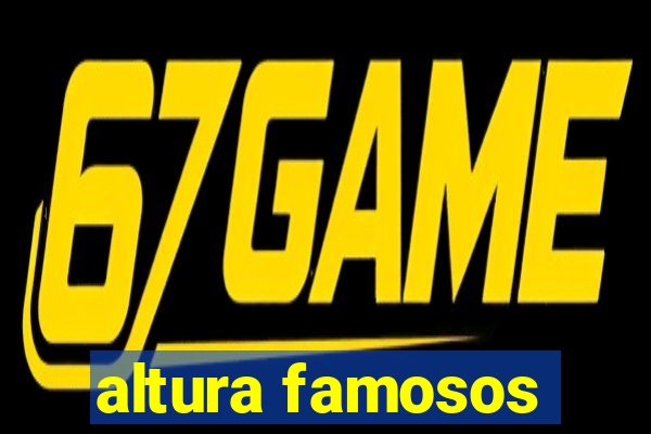 altura famosos
