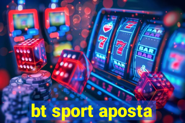 bt sport aposta