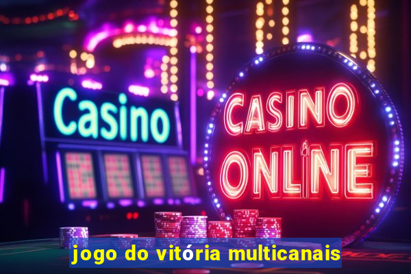 jogo do vitória multicanais