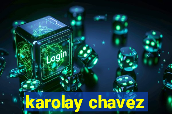 karolay chavez