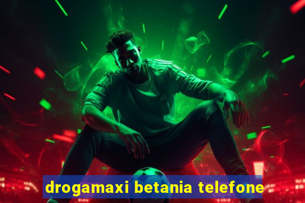 drogamaxi betania telefone
