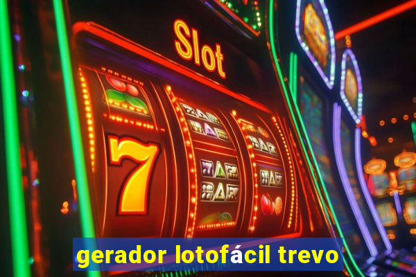 gerador lotofácil trevo