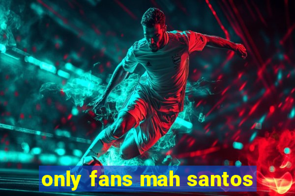 only fans mah santos
