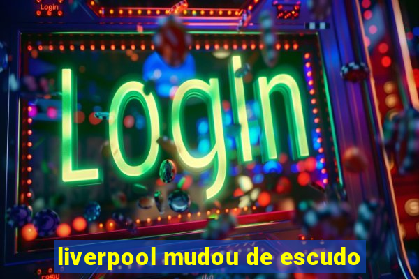 liverpool mudou de escudo