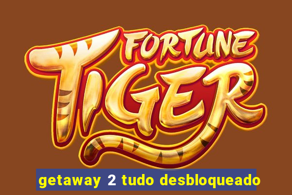 getaway 2 tudo desbloqueado