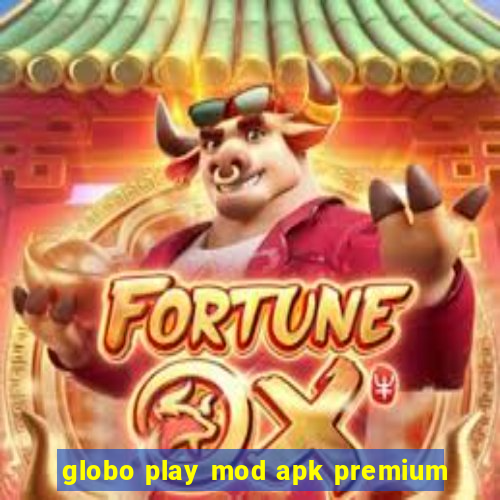globo play mod apk premium