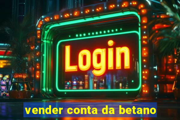 vender conta da betano