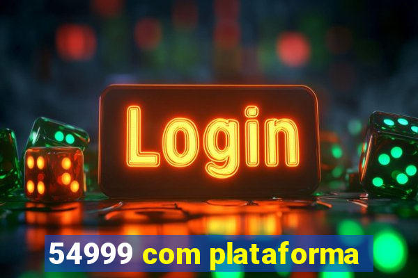 54999 com plataforma