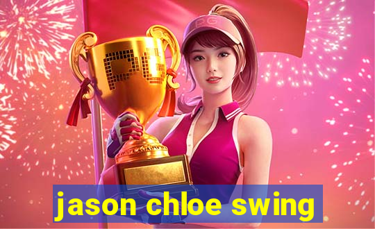 jason chloe swing