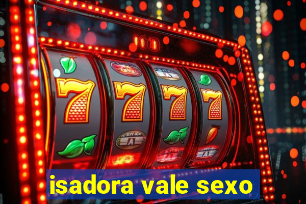 isadora vale sexo
