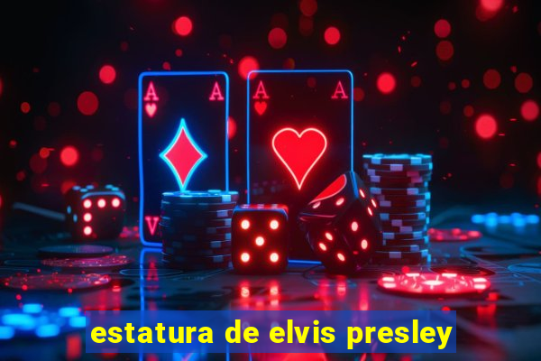 estatura de elvis presley