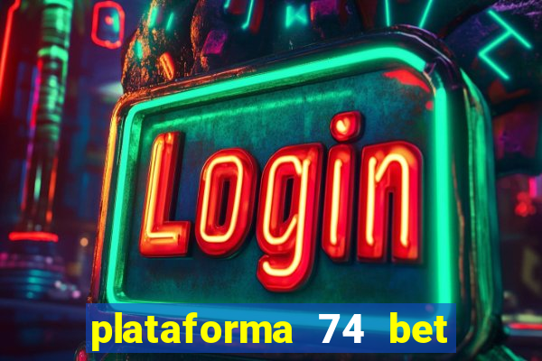 plataforma 74 bet é confiável