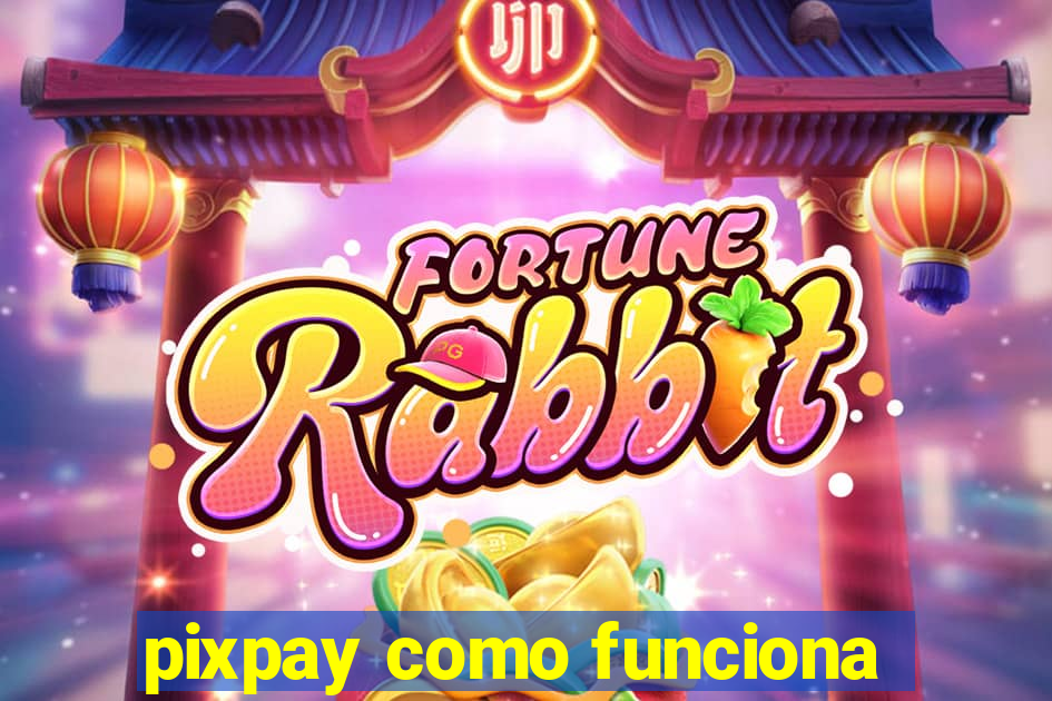 pixpay como funciona