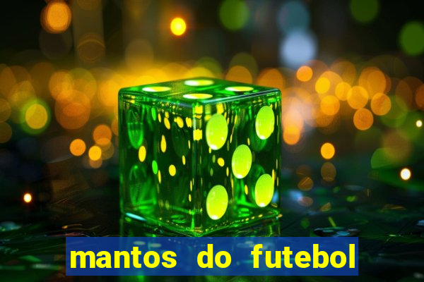 mantos do futebol jogos de hoje