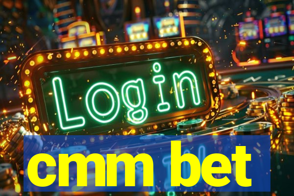 cmm bet