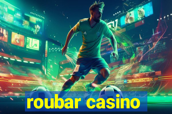 roubar casino