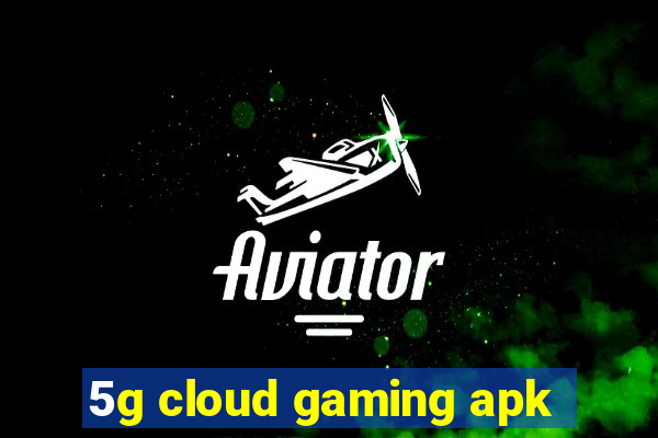 5g cloud gaming apk