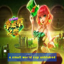 a small world cup unbloked