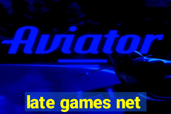 late games net