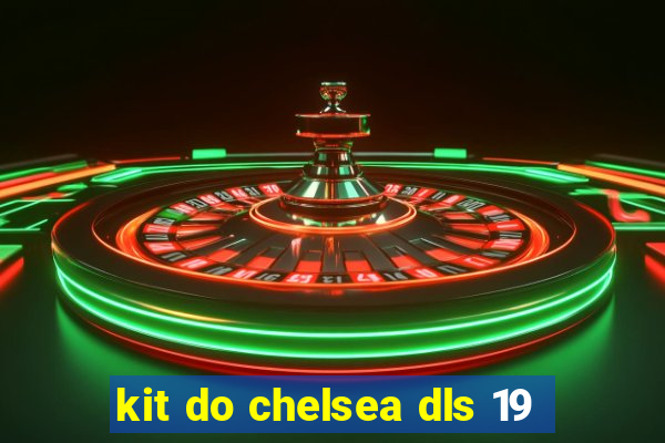 kit do chelsea dls 19