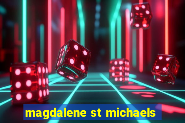 magdalene st michaels