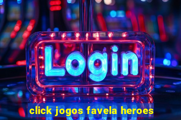 click jogos favela heroes