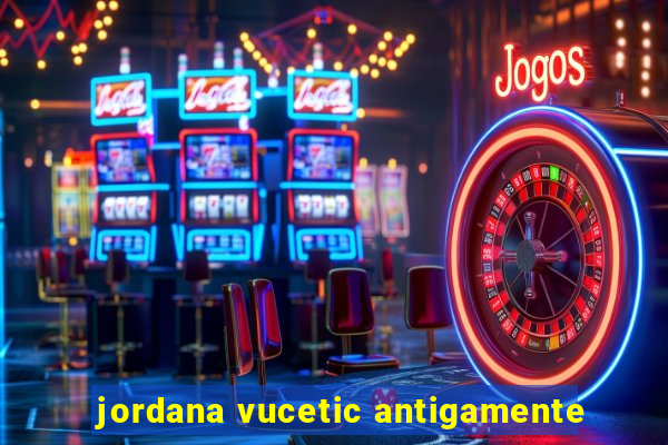 jordana vucetic antigamente