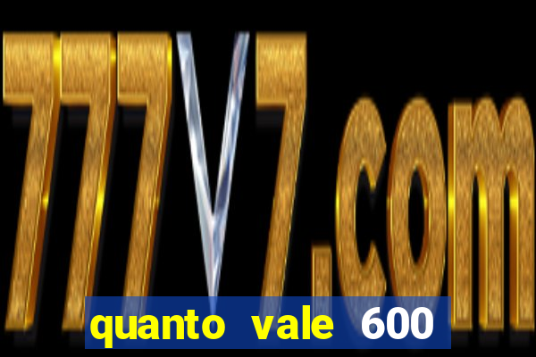 quanto vale 600 mil cruzeiros em reais