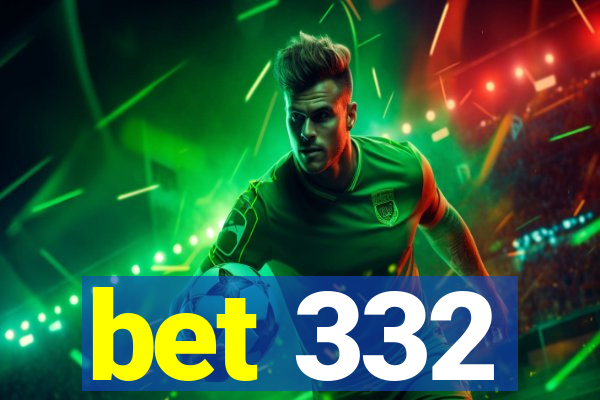 bet 332