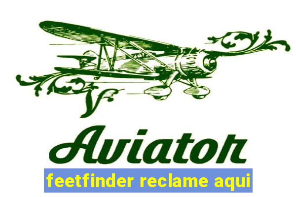 feetfinder reclame aqui