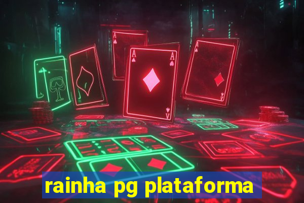 rainha pg plataforma