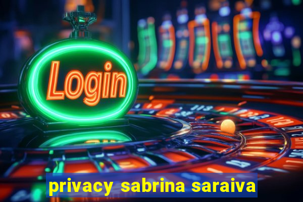 privacy sabrina saraiva