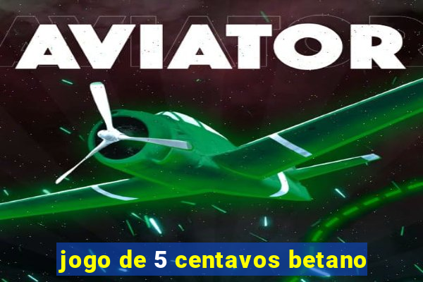jogo de 5 centavos betano