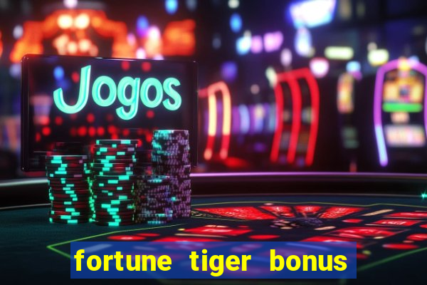 fortune tiger bonus sem deposito