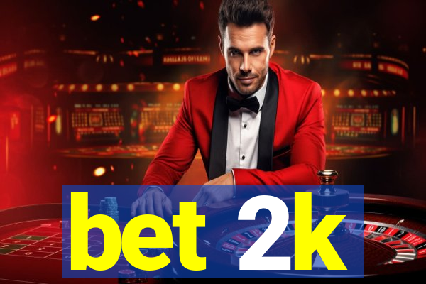 bet 2k