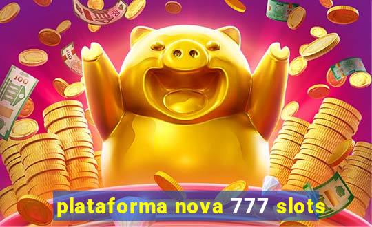 plataforma nova 777 slots