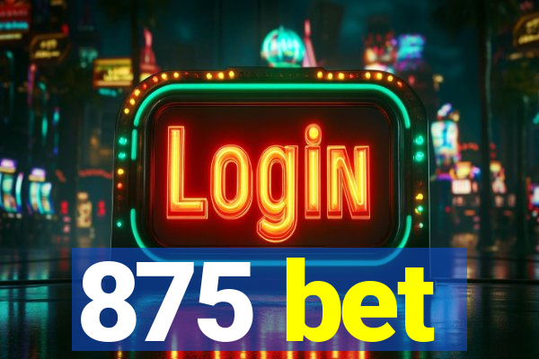 875 bet