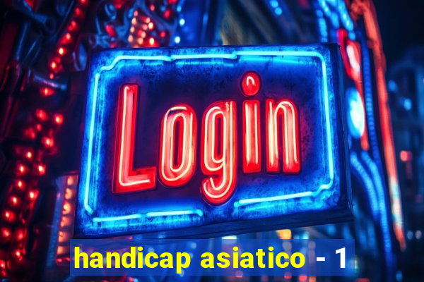handicap asiatico - 1