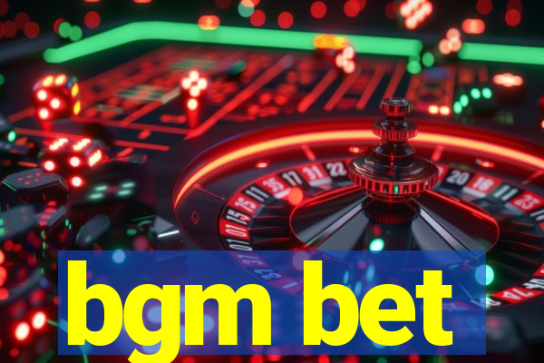bgm bet